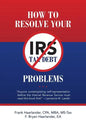How to Resolve Your IRS Tax Debt Problems: Anyone contemplating self-representation before the Internal Revenue Service must read this book first! Law - Paperback