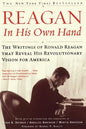 Reagan, in His Own Hand: The Writings of Ronald Reagan That Reveal His Revolutionary Vision for America - Paperback