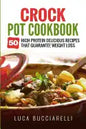 Crock Pot Cookbook: 50 High Protein Delicious Recipes That Guarantee Weight Loss - Paperback
