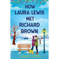 How Laura Lewis Met Richard Brown: A heartwarming small-town romance to fall in love with - Paperback