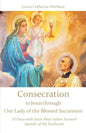 Consecration to Jesus through Our Lady of the Blessed Sacrament: 33 Days with Saint Peter Julian Eymard, Apostle of the Eucharist - Paperback