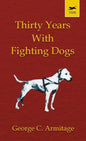 Thirty Years with Fighting Dogs (Vintage Dog Books Breed Classic - American Pit Bull Terrier) - Hardcover