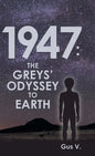 1947: the Greys' Odyssey to Earth - Hardcover