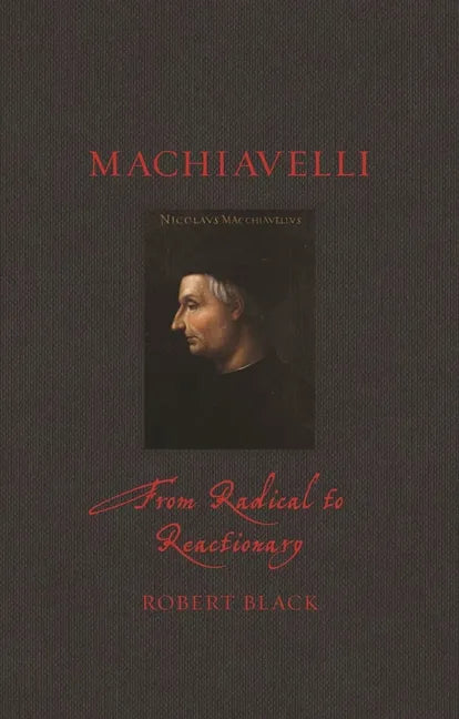 Machiavelli: From Radical to Reactionary - Hardcover