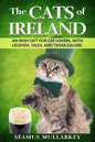 The Cats of Ireland: An Irish Gift for Cat Lovers, with Legends, Tales, and Trivia Galore - Paperback