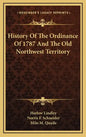 History Of The Ordinance Of 1787 And The Old Northwest Territory - Hardcover