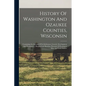 History Of Washington And Ozaukee Counties, Wisconsin: Containing An Account Of Its Settlement, Growth, Development And Resources ... Biographical Ske - Paperback