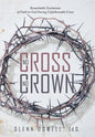No Cross No Crown: Remarkable Testimonies of Faith in God During Unfathomable Crises - Hardcover