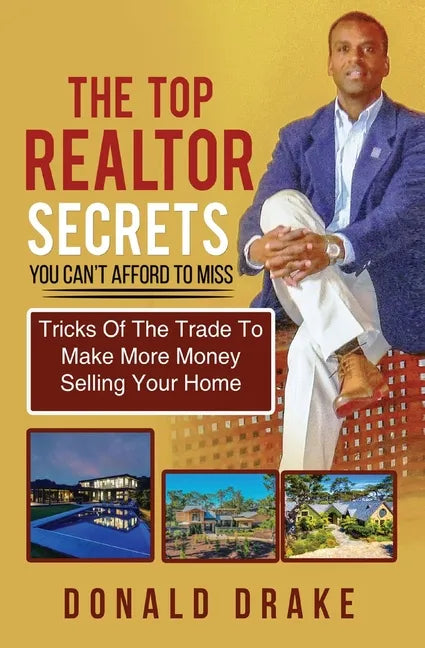 The Top Realtor Secrets You Can't Afford To Miss: Tricks Of The Trade To Make More Money Selling Your Home - Paperback