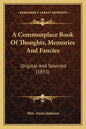 A Commonplace Book of Thoughts, Memories and Fancies: Original and Selected (1855) - Paperback