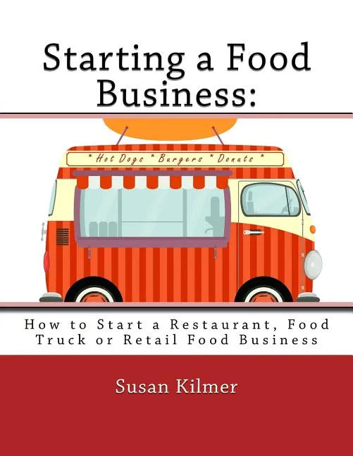 Starting a Food Buisness: Step by Step Guide to Business Ownership - Paperback