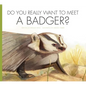 Do You Really Want to Meet a Badger? - Library Binding