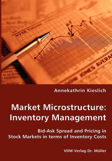 Market Microstructure: Inventory Management - Bid-Ask Spread and Pricing in Stock Markets in terms of Inventory Costs - Paperback