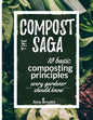 The Compost Saga: 10 Basic Composting Principles Every Gardener Should Know (No-Waste Guide) - Paperback