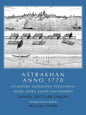Astrakhan Anno 1770: Its History, Geography, Population, Trade, Flora, Fauna and Fisheries - Paperback