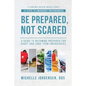 Be Prepared, Not Scared - 12 Steps to Emergency Preparedness: Guide to becoming prepared for short and long-term emergencies - Paperback