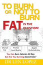 To Burn or Not to Burn - Fat is the Question: You can burn calories all day, but are you burning stored body fat? - Paperback