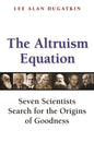 The Altruism Equation: Seven Scientists Search for the Origins of Goodness - Paperback