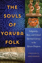 The Souls of Yoruba Folk: Indigeneity, Race, and Critical Spiritual Literacy in the African Diaspora - Paperback