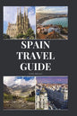 Spain Travel Guide: Activities, Food, Drinks, Barcelona, Madrid, Valencia, Seville, Zaragoza, Malaga, Murcia, Palma de Mallorca, Las Palma - Paperback