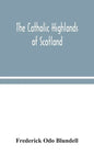 The Catholic Highlands of Scotland; The Western Highlands and Islands - Hardcover