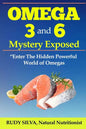 Omega 3 and 6 Mystery Exposed: Enter The Hidden Powerful World of Omegas - Paperback