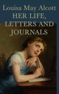 Louisa May Alcott, Her Life, Letters and Journals - Hardcover