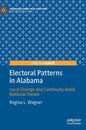 Electoral Patterns in Alabama: Local Change and Continuity Amid National Trends - Hardcover