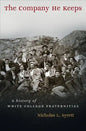 The Company He Keeps: A History of White College Fraternities - Paperback