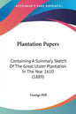 Plantation Papers: Containing a Summary Sketch of the Great Ulster Plantation in the Year 1610 (1889) - Paperback