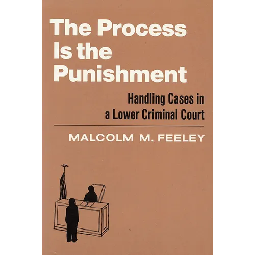 The Process Is the Punishment: Handling Cases in a Lower Criminal Court - Paperback