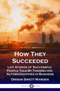 How They Succeeded: Life Stories of Successful People Told By Themselves; Autobiographies in Business - Paperback