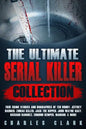 The Ultimate Serial Killer Collection: True Crime Stories and Biographies of Ted Bundy, Jeffrey Dahmer, Zodiac Killer, Jack the Ripper, John Wayne Gac - Paperback