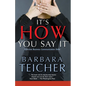It's HOW You Say It: Effective Business Communication Skills - Paperback