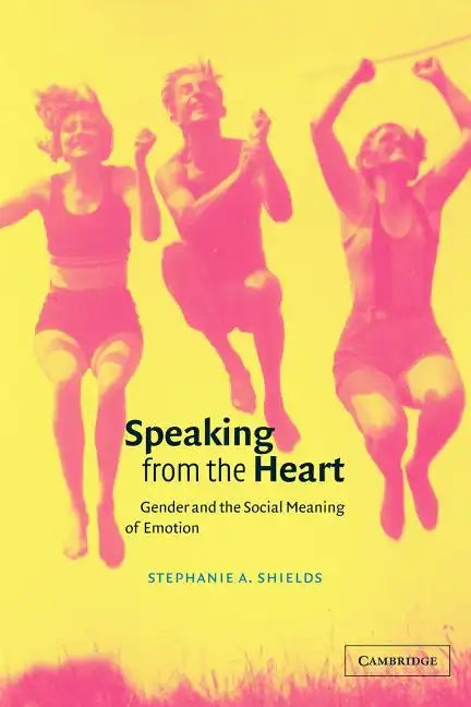 Speaking from the Heart: Gender and the Social Meaning of Emotion - Paperback