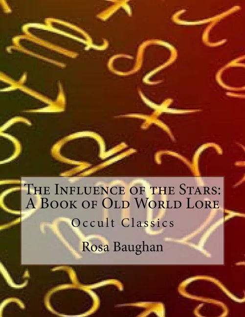 The Influence of the Stars: A Book of Old World Lore: Occult Classics - Paperback