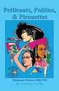 Petticoats, Politics, & Pirouettes: Oklahoma Women, 1900-1950 - Paperback