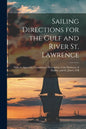 Sailing Directions for the Gulf and River St. Lawrence [microform]: With an Appendix, Containing a Description of the Harbours of Halifax, and St. Joh - Paperback