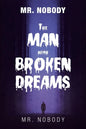 Mr. Nobody the Man with a Broken Dreams - Paperback