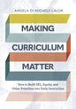 Making Curriculum Matter: How to Build Sel, Equity, and Other Priorities Into Daily Instruction - Paperback