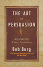 The Art of Persuasion: Winning Without Intimidation - Hardcover