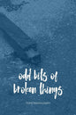 Odd Bits Of Broken Things - Paperback