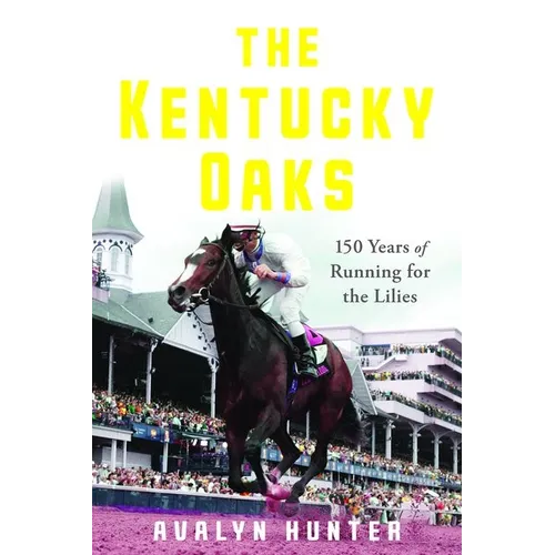 The Kentucky Oaks: 150 Years of Running for the Lilies - Hardcover