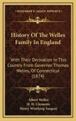History Of The Welles Family In England: With Their Derivation In This Country From Governor Thomas Welles, Of Connecticut (1874) - Hardcover