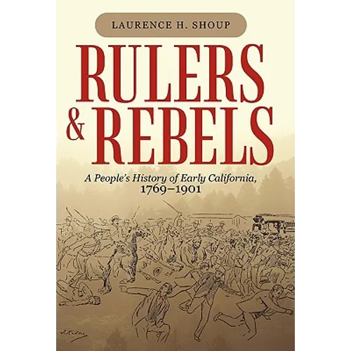 Rulers and Rebels: A People's History of Early California, 1769-1901 - Paperback