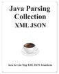 Java Parsing Collection XML JSON: Map List XML JSON Transform - Paperback
