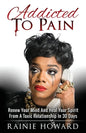 Addicted To Pain: Renew Your Mind & Heal Your Spirit From A Toxic Relationship In 30 Days - Paperback