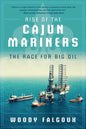 Rise of the Cajun Mariners: The Race for Big Oil - Paperback