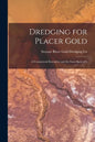 Dredging for Placer Gold [microform]: a Commercial Enterprise and the Facts Back of It - Paperback
