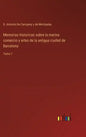 Memorias historicas sobre la marina comercio y artes de la antigua ciudad de Barcelona: Tomo 1 - Hardcover